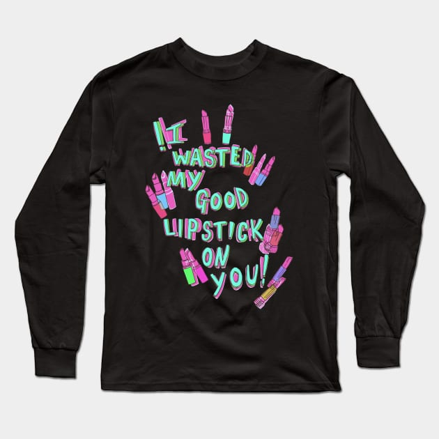 I wasted my good lipstick on you Long Sleeve T-Shirt by minniemorrisart